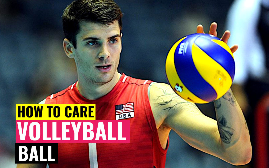 How to Care About Volleyball Ball | Useful Tips & Advice